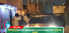 Matan a taxista extranjero en el Callao sin robarle nada