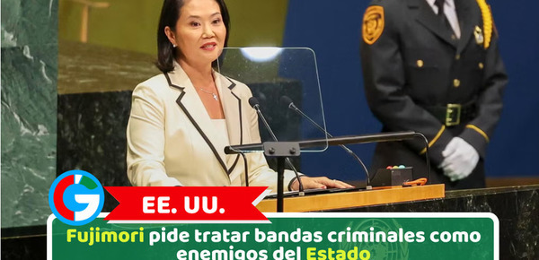 EE. UU.: Fujimori pide tratar bandas criminales como enemigos del Estado