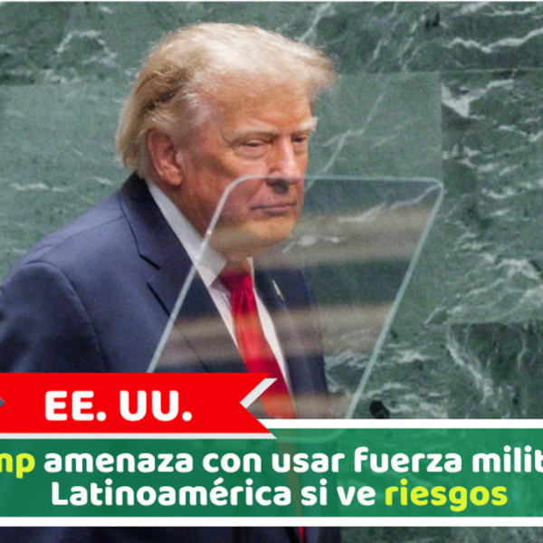 EE. UU.: Trump amenaza con usar fuerza militar en Latinoamérica si ve riesgos