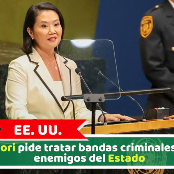 EE. UU.: Fujimori pide tratar bandas criminales como enemigos del Estado