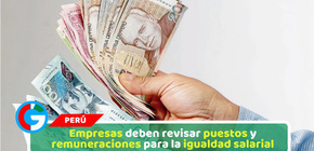 Empresas deben revisar puestos y remuneraciones para la igualdad salarial