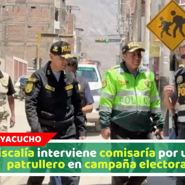 Fiscalía interviene comisaría por usar patrullero en campaña electoral