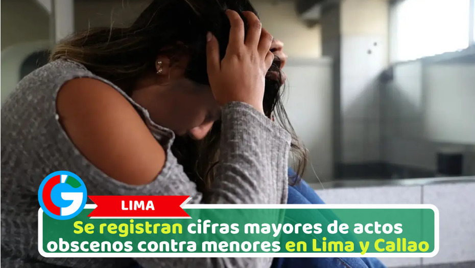 Se registran cifras mayores de actos obscenos contra menores en Lima y Callao