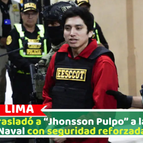 PNP trasladó a “Jhonsson Pulpo” a la Base Naval con seguridad reforzada