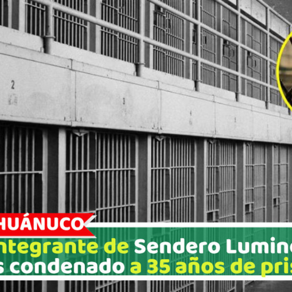 Integrante de Sendero Luminoso es condenado a 35 años de prisión