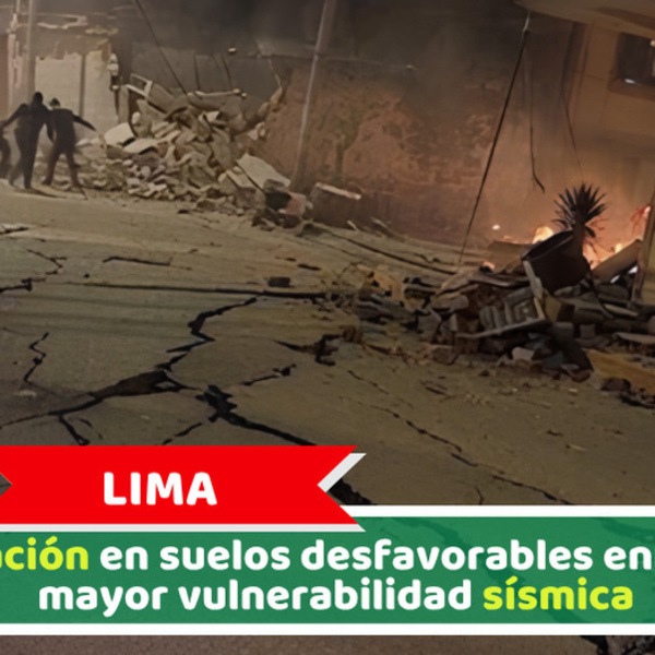Lima: Población en suelos desfavorables enfrenta mayor vulnerabilidad sísmica