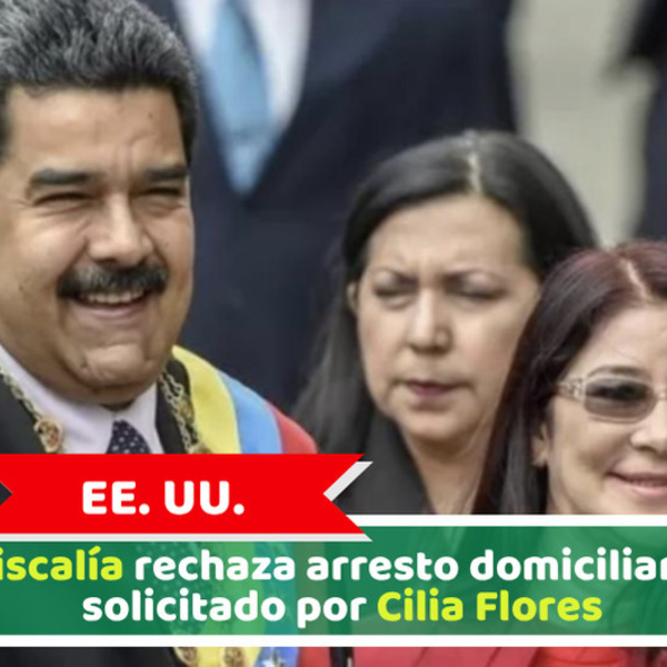 EE. UU.: Fiscalía rechaza arresto domiciliario solicitado por Cilia Flores