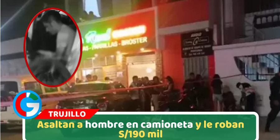 Asaltan a hombre en camioneta y le roban S/190 mil