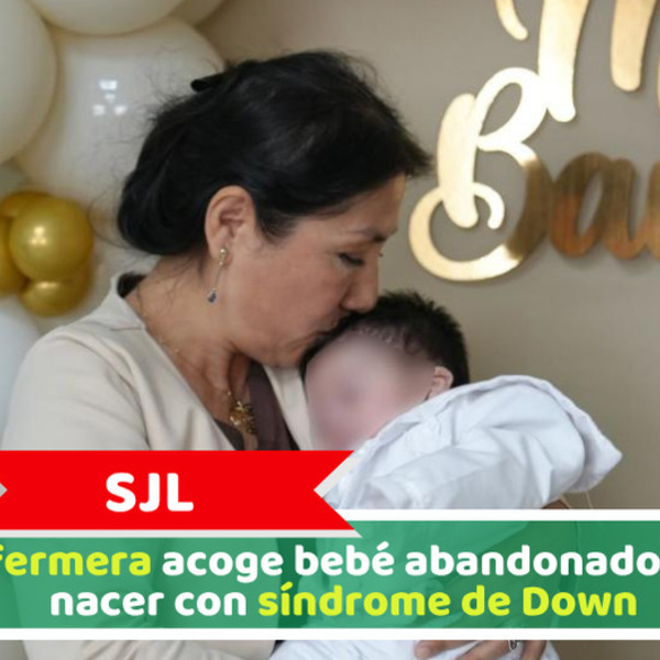 SJL: Enfermera acoge bebé abandonado tras nacer con síndrome de Down