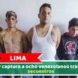 Lima: PNP captura a ocho venezolanos tras tres secuestros