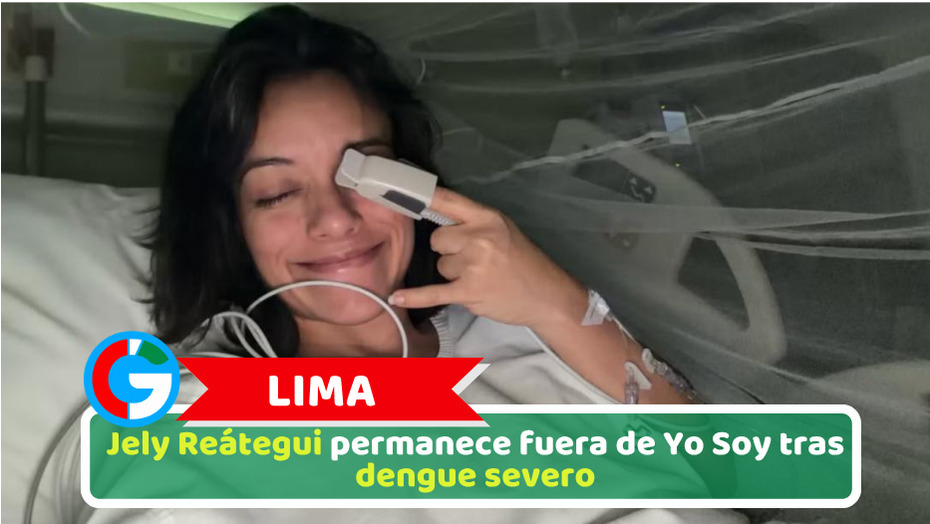 Lima: Jely Reátegui permanece fuera de Yo Soy tras dengue severo