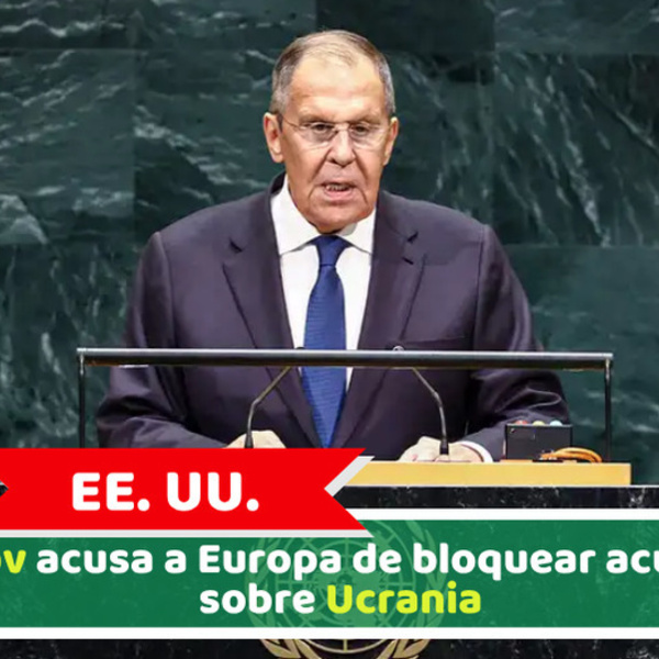EE. UU.: Lavrov acusa a Europa de bloquear acuerdos sobre Ucrania