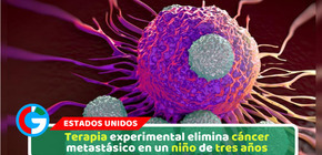 Terapia experimental elimina cáncer metastásico en un niño de tres años