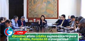 Ejecutivo alista crédito suplementario para El Niño, Pensión 65 e inseguridad