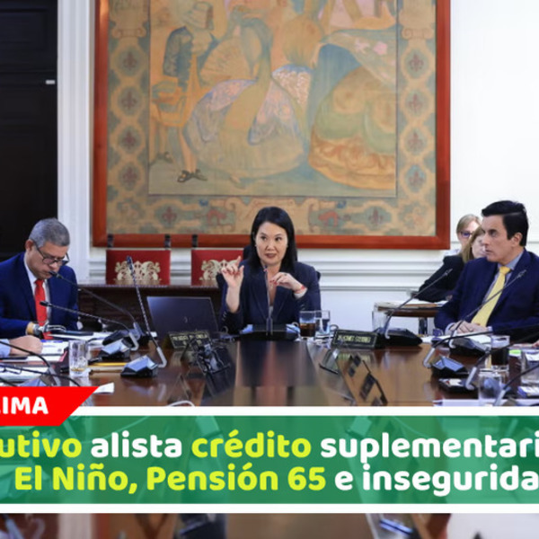 Ejecutivo alista crédito suplementario para El Niño, Pensión 65 e inseguridad