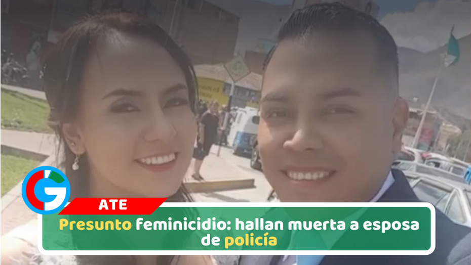 Presunto feminicidio: hallan muerta a esposa de policía