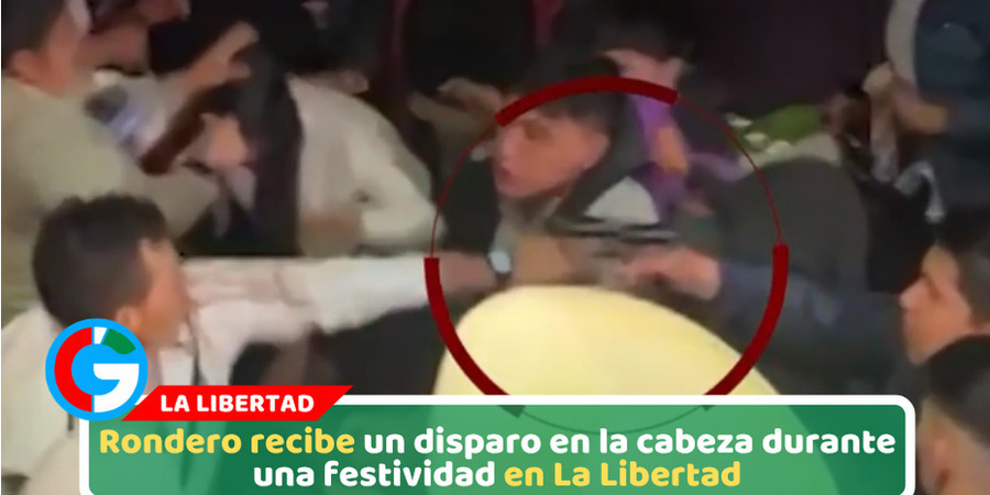 Rondero recibe un disparo en la cabeza durante una festividad en La Libertad