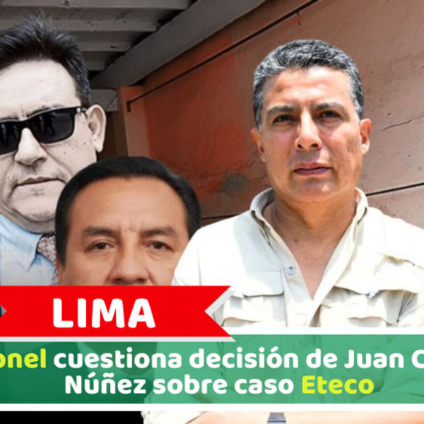 Lima: Coronel cuestiona decisión de Juan Carlos Núñez sobre caso Eteco