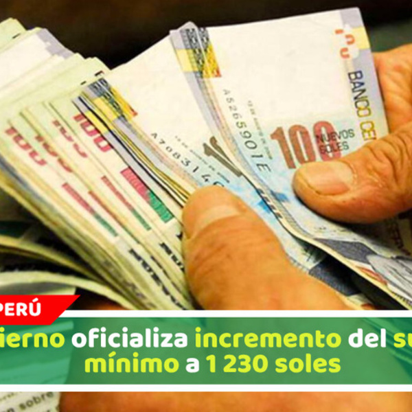Gobierno oficializa incremento del sueldo mínimo a 1 230 soles