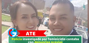Ate: Policía investigado por feminicidio contaba con denuncias previas