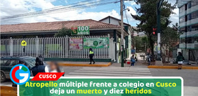 Atropello múltiple frente a colegio en Cusco deja un muerto y diez heridos