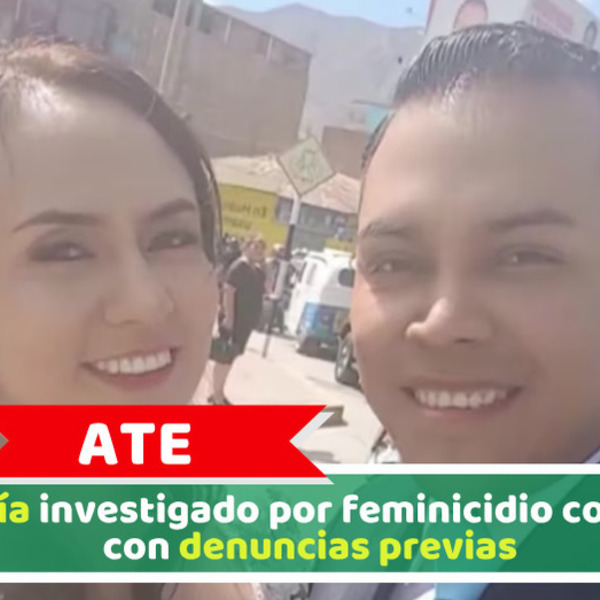 Ate: Policía investigado por feminicidio contaba con denuncias previas