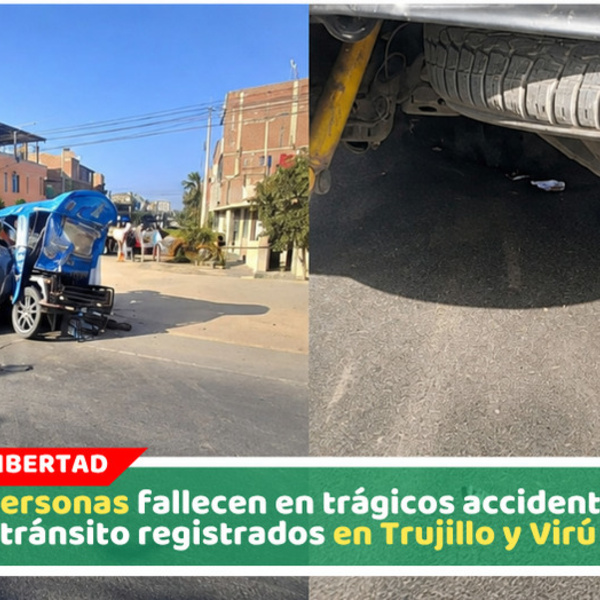 Dos personas fallecen en trágicos accidentes de tránsito registrados en Trujillo y Virú