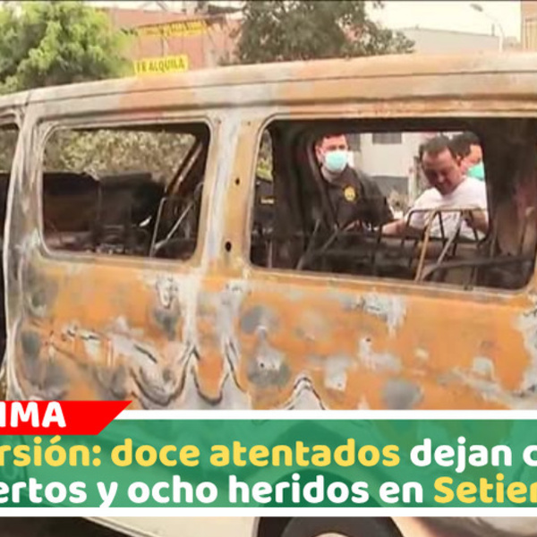 Extorsión: doce atentados dejan cuatro muertos y ocho heridos en Setiembre