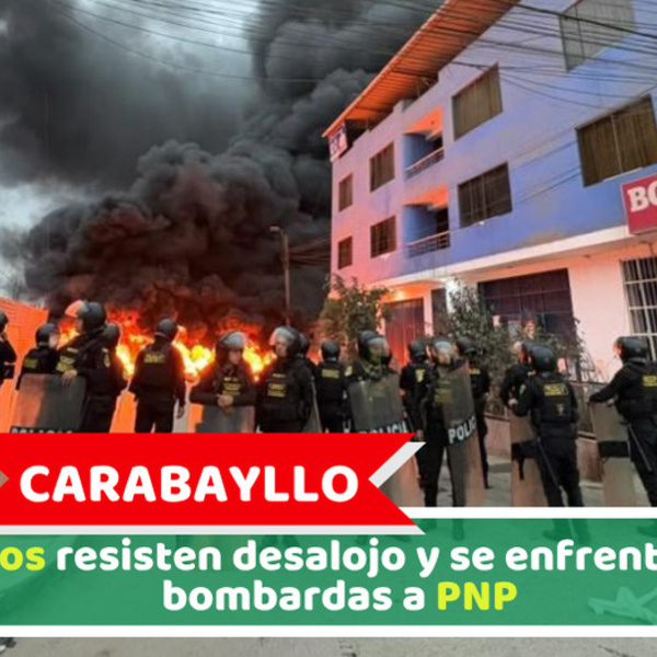 Carabayllo: Vecinos resisten desalojo y se enfrentan con bombardas a PNP