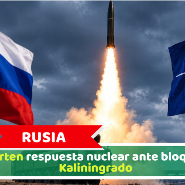 Rusia: Advierten respuesta nuclear ante bloqueo de Kaliningrado