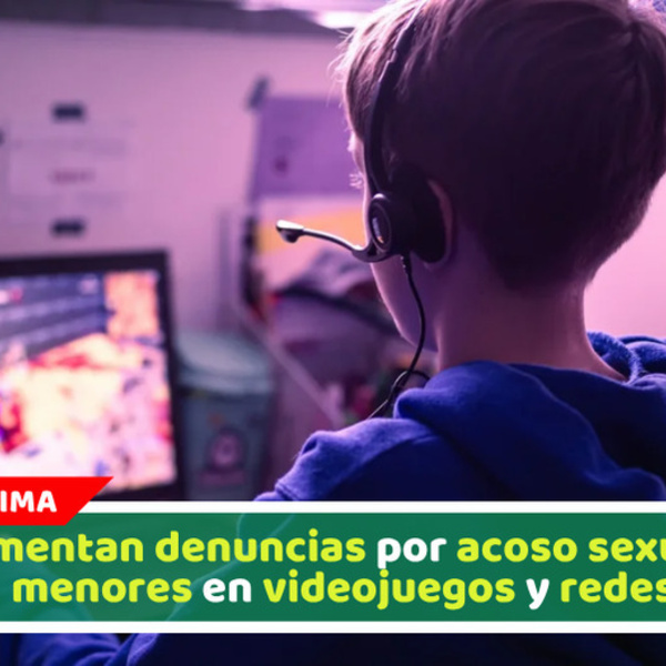 Aumentan denuncias por acoso sexual a menores en videojuegos y redes