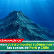 Mapean cuatro montes submarinos entre las costas de Perú y Chile