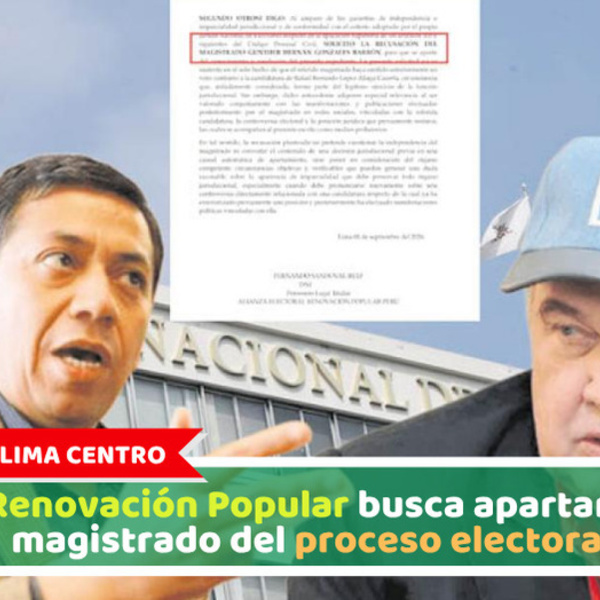 Lima Centro: Renovación Popular busca apartar a magistrado del proceso electoral