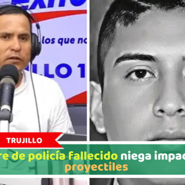 Trujillo: Padre de policía fallecido niega impacto de proyectiles