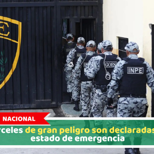 Nacional: Cárceles de gran peligro son declaradas en estado de emergencia