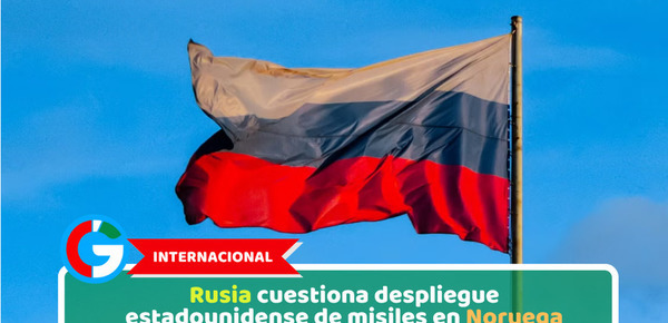 Internacional: Rusia cuestiona despliegue estadounidense de misiles en Noruega