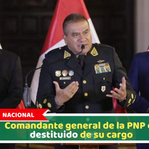 Nacional: Comandante general de la PNP es destituido de su cargo
