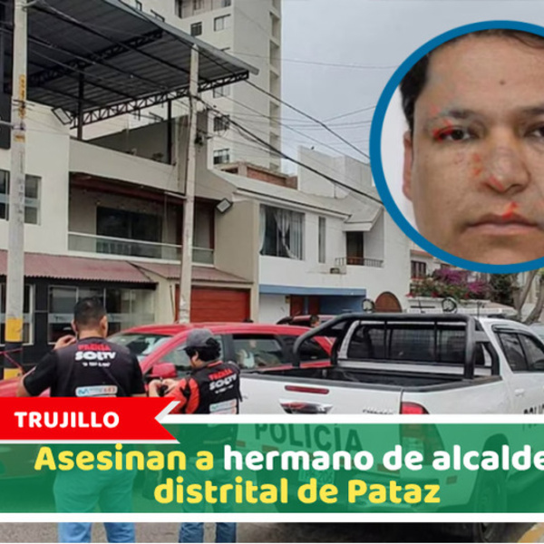 Trujillo: Asesinan a hermano de alcalde distrital de Pataz