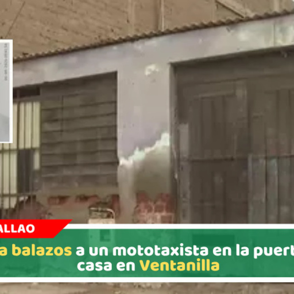 Matan a balazos a un mototaxista en la puerta de su casa en Ventanilla