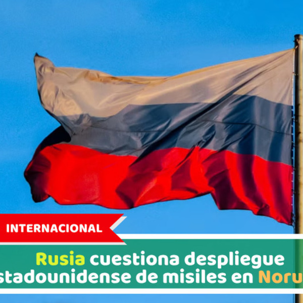 Internacional: Rusia cuestiona despliegue estadounidense de misiles en Noruega