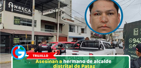 Trujillo: Asesinan a hermano de alcalde distrital de Pataz