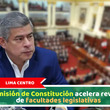 Lima Centro: Comisión de Constitución acelera revisión de facultades legislativas