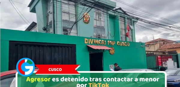 Cusco: Agresor es detenido tras contactar a menor por TikTok