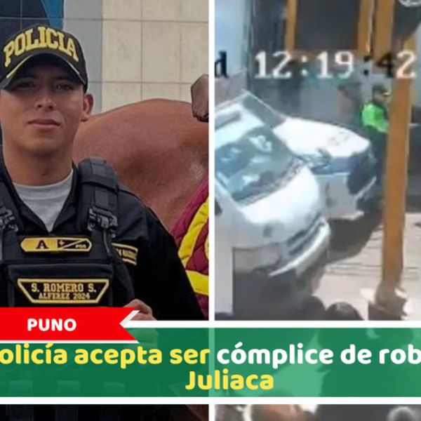 Puno: Policía acepta ser cómplice de robo en Juliaca