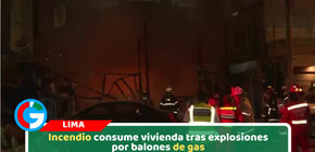 Incendio consume vivienda tras explosiones por balones de gas