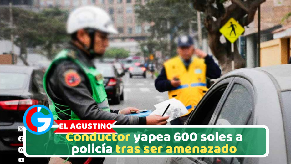 El Agustino: Conductor yapea 600 soles a policía tras ser amenazado