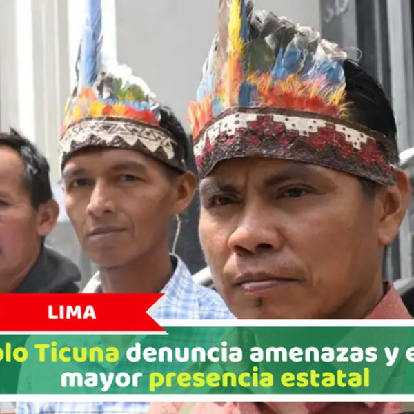 Lima: Pueblo Ticuna denuncia amenazas y exigen mayor presencia estatal