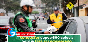 El Agustino: Conductor yapea 600 soles a policía tras ser amenazado