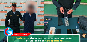 Detienen a ciudadano ecuatoriano por hurtar celulares en el Metropolitano